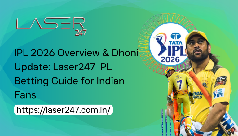 IPL 2026 Overview & Dhoni Update: Laser247 IPL Betting Guide for Indian Fans
