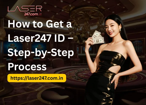 How to Get a Laser247 ID – Step-by-Step Process